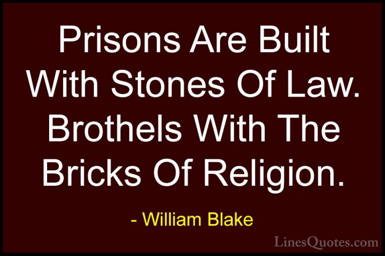 William Blake Quotes (23) - Prisons Are Built With Stones Of Law.... - QuotesPrisons Are Built With Stones Of Law. Brothels With The Bricks Of Religion.