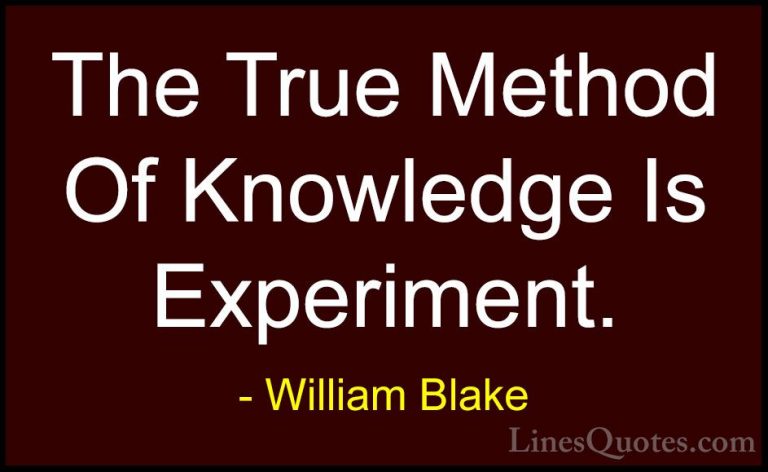 William Blake Quotes (24) - The True Method Of Knowledge Is Exper... - QuotesThe True Method Of Knowledge Is Experiment.