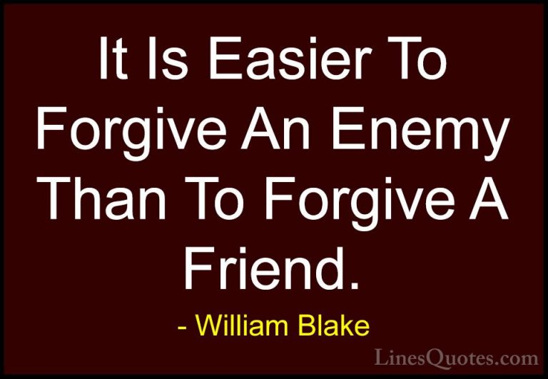 William Blake Quotes (30) - It Is Easier To Forgive An Enemy Than... - QuotesIt Is Easier To Forgive An Enemy Than To Forgive A Friend.