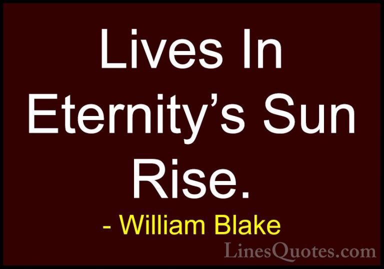 William Blake Quotes (35) - Lives In Eternity's Sun Rise.... - QuotesLives In Eternity's Sun Rise.