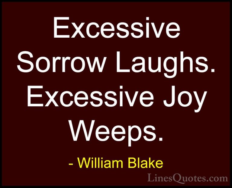 William Blake Quotes (46) - Excessive Sorrow Laughs. Excessive Jo... - QuotesExcessive Sorrow Laughs. Excessive Joy Weeps.