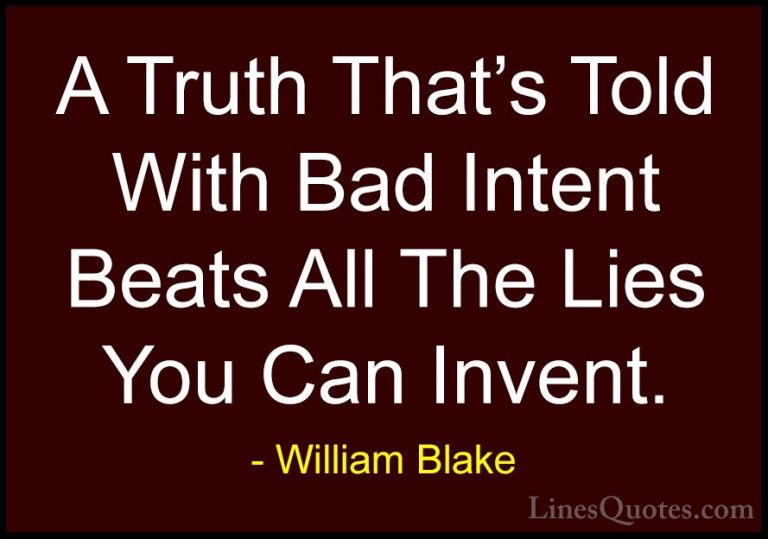 William Blake Quotes (48) - A Truth That's Told With Bad Intent B... - QuotesA Truth That's Told With Bad Intent Beats All The Lies You Can Invent.
