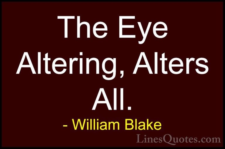 William Blake Quotes (53) - The Eye Altering, Alters All.... - QuotesThe Eye Altering, Alters All.