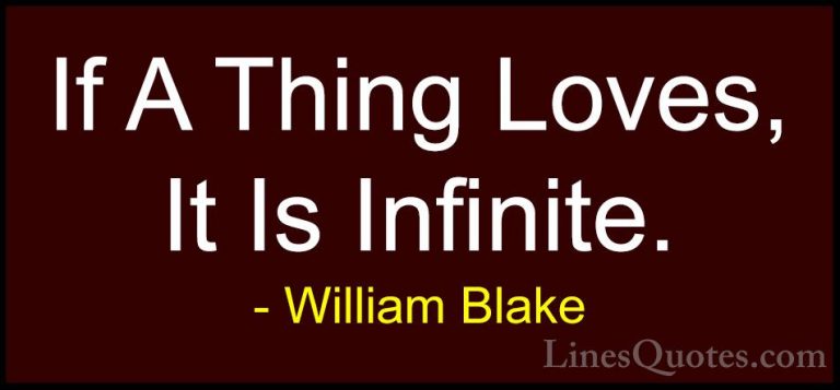 William Blake Quotes (54) - If A Thing Loves, It Is Infinite.... - QuotesIf A Thing Loves, It Is Infinite.