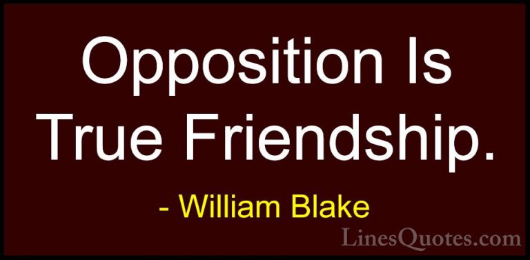William Blake Quotes (65) - Opposition Is True Friendship.... - QuotesOpposition Is True Friendship.
