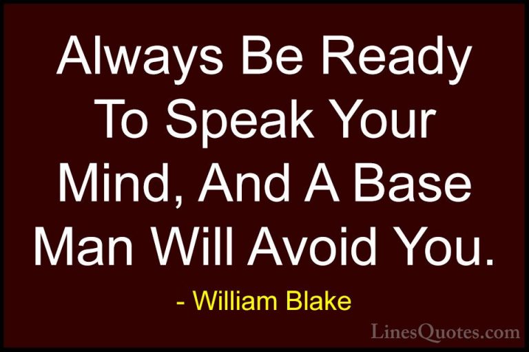 William Blake Quotes (66) - Always Be Ready To Speak Your Mind, A... - QuotesAlways Be Ready To Speak Your Mind, And A Base Man Will Avoid You.
