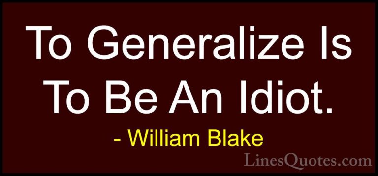 William Blake Quotes (67) - To Generalize Is To Be An Idiot.... - QuotesTo Generalize Is To Be An Idiot.