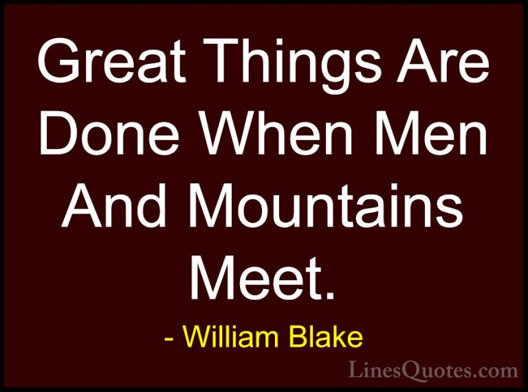William Blake Quotes (7) - Great Things Are Done When Men And Mou... - QuotesGreat Things Are Done When Men And Mountains Meet.