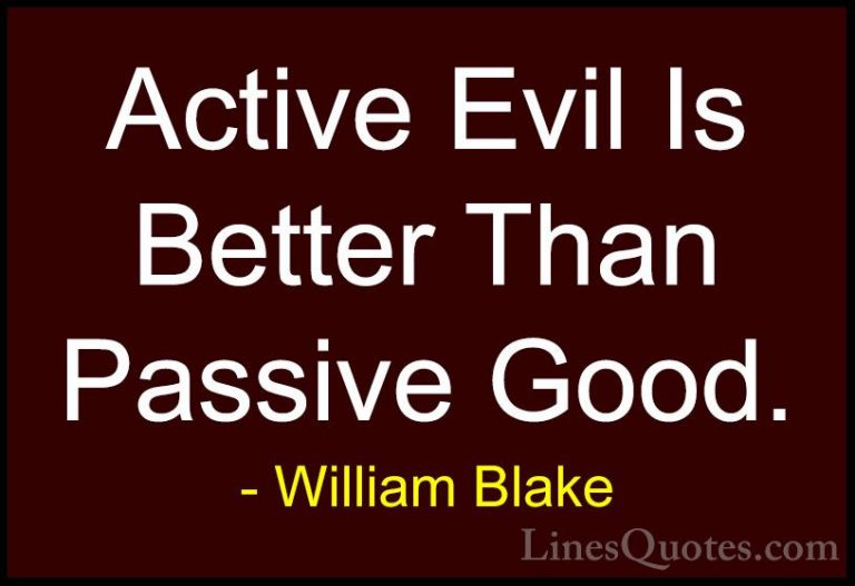 William Blake Quotes (71) - Active Evil Is Better Than Passive Go... - QuotesActive Evil Is Better Than Passive Good.