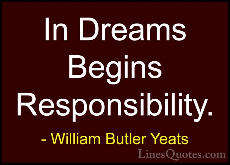William Butler Yeats Quotes (46) - In Dreams Begins Responsibilit... - QuotesIn Dreams Begins Responsibility.
