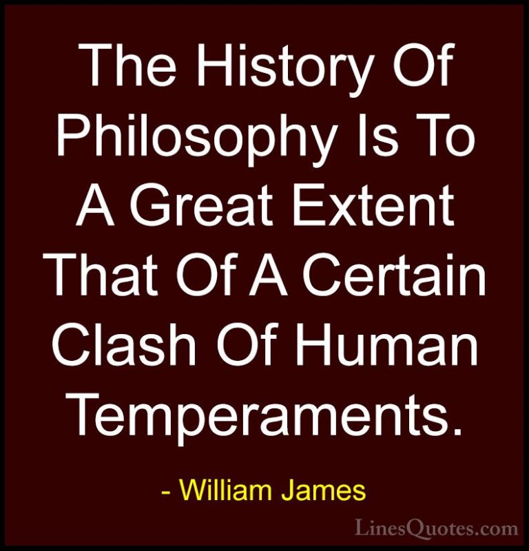 William James Quotes (100) - The History Of Philosophy Is To A Gr... - QuotesThe History Of Philosophy Is To A Great Extent That Of A Certain Clash Of Human Temperaments.