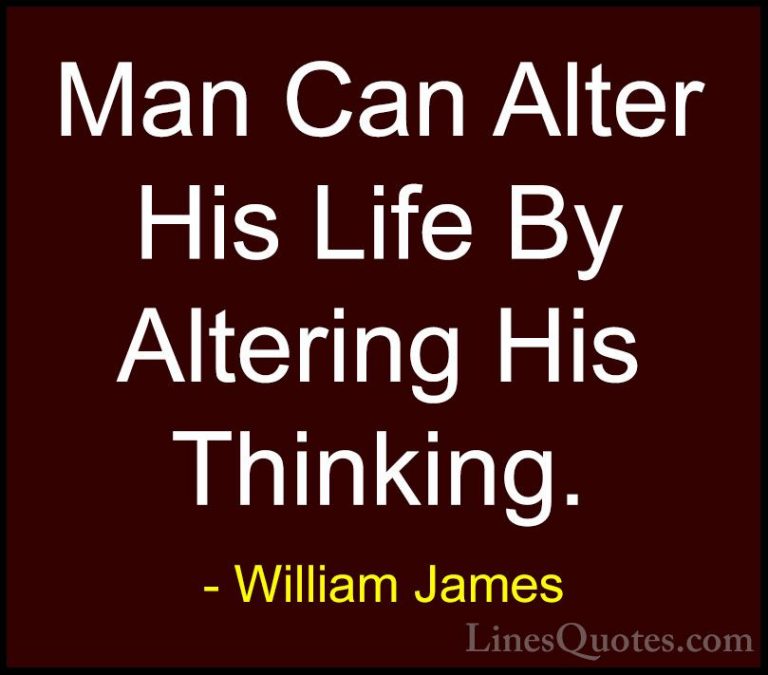 William James Quotes (31) - Man Can Alter His Life By Altering Hi... - QuotesMan Can Alter His Life By Altering His Thinking.
