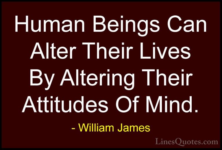 William James Quotes (43) - Human Beings Can Alter Their Lives By... - QuotesHuman Beings Can Alter Their Lives By Altering Their Attitudes Of Mind.