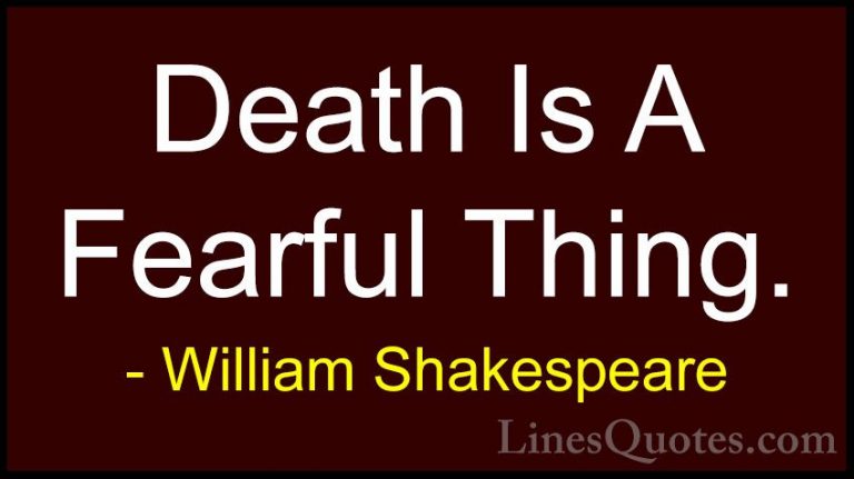 William Shakespeare Quotes (100) - Death Is A Fearful Thing.... - QuotesDeath Is A Fearful Thing.