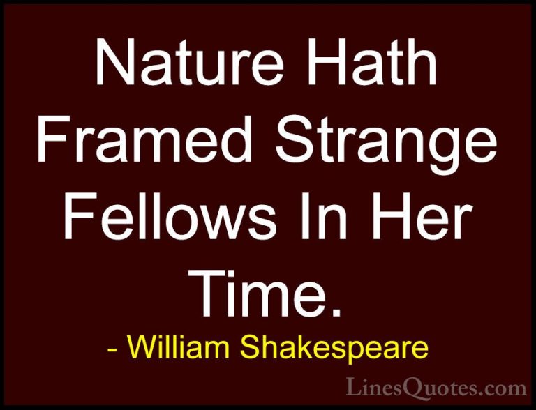 William Shakespeare Quotes (105) - Nature Hath Framed Strange Fel... - QuotesNature Hath Framed Strange Fellows In Her Time.
