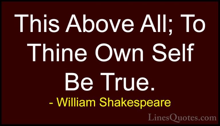 William Shakespeare Quotes (111) - This Above All; To Thine Own S... - QuotesThis Above All; To Thine Own Self Be True.