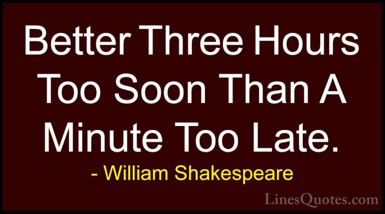 William Shakespeare Quotes (12) - Better Three Hours Too Soon Tha... - QuotesBetter Three Hours Too Soon Than A Minute Too Late.