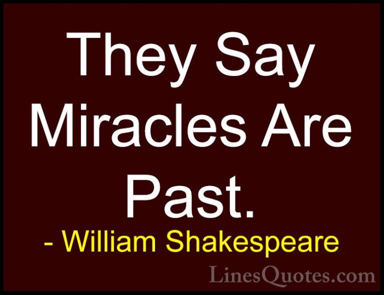 William Shakespeare Quotes (124) - They Say Miracles Are Past.... - QuotesThey Say Miracles Are Past.