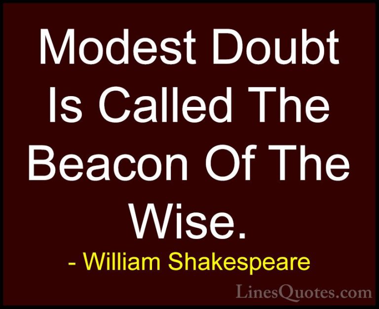 William Shakespeare Quotes (128) - Modest Doubt Is Called The Bea... - QuotesModest Doubt Is Called The Beacon Of The Wise.