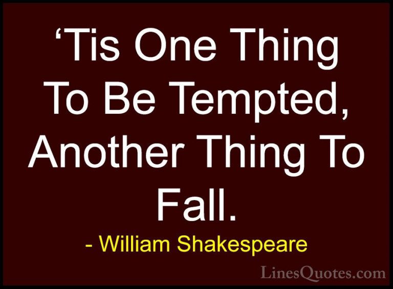 William Shakespeare Quotes (129) - 'Tis One Thing To Be Tempted, ... - Quotes'Tis One Thing To Be Tempted, Another Thing To Fall.