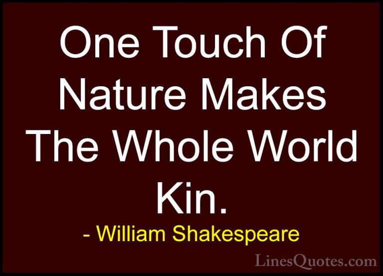 William Shakespeare Quotes (13) - One Touch Of Nature Makes The W... - QuotesOne Touch Of Nature Makes The Whole World Kin.