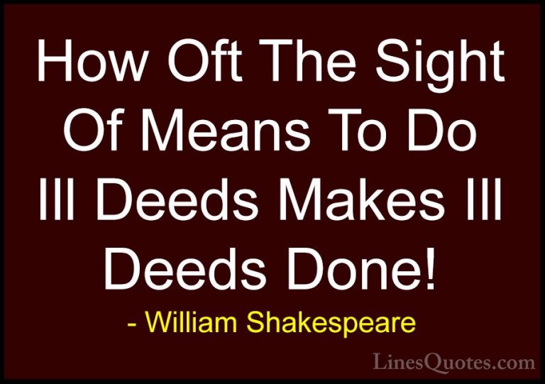 William Shakespeare Quotes (141) - How Oft The Sight Of Means To ... - QuotesHow Oft The Sight Of Means To Do Ill Deeds Makes Ill Deeds Done!