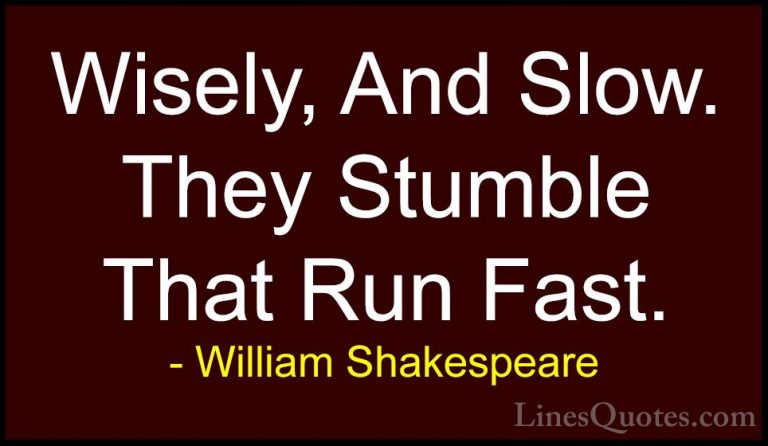 William Shakespeare Quotes (143) - Wisely, And Slow. They Stumble... - QuotesWisely, And Slow. They Stumble That Run Fast.