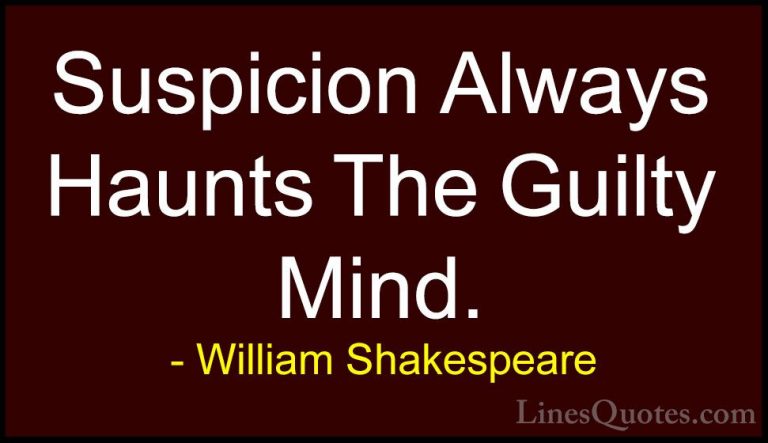 William Shakespeare Quotes (145) - Suspicion Always Haunts The Gu... - QuotesSuspicion Always Haunts The Guilty Mind.