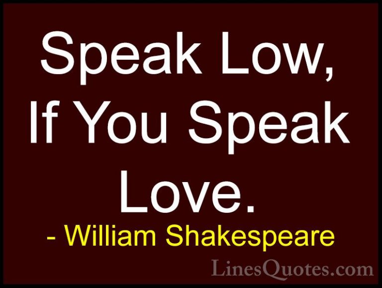 William Shakespeare Quotes (146) - Speak Low, If You Speak Love.... - QuotesSpeak Low, If You Speak Love.