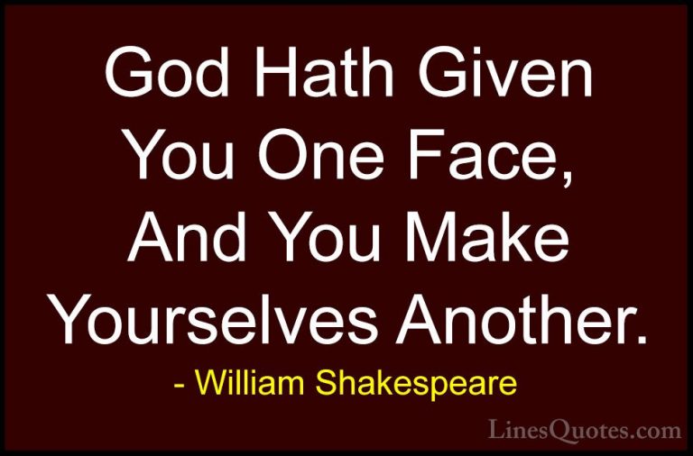 William Shakespeare Quotes (157) - God Hath Given You One Face, A... - QuotesGod Hath Given You One Face, And You Make Yourselves Another.