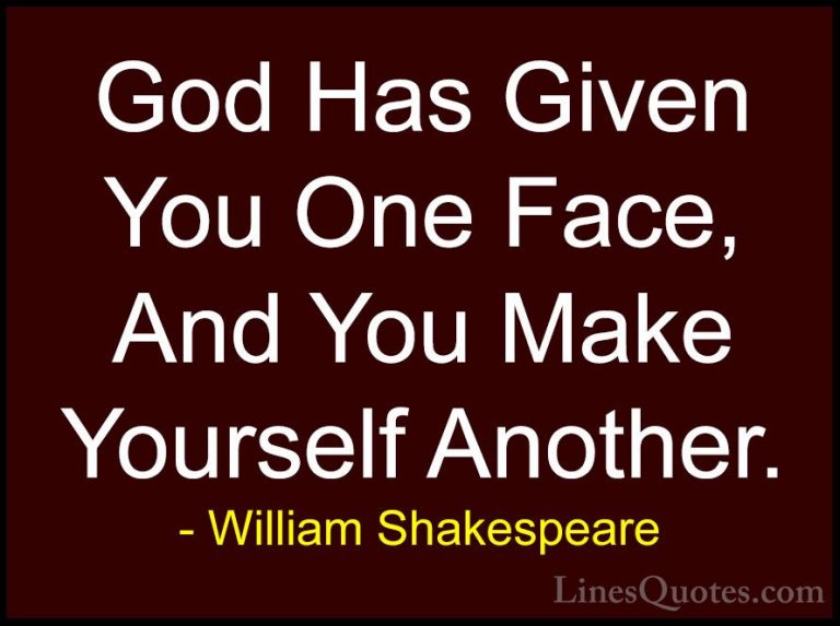 William Shakespeare Quotes (16) - God Has Given You One Face, And... - QuotesGod Has Given You One Face, And You Make Yourself Another.