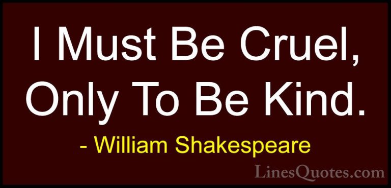 William Shakespeare Quotes (165) - I Must Be Cruel, Only To Be Ki... - QuotesI Must Be Cruel, Only To Be Kind.