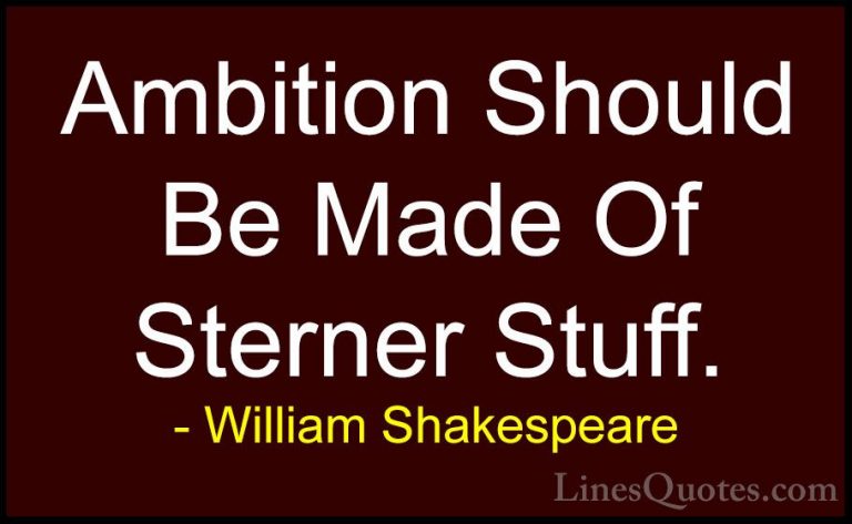 William Shakespeare Quotes (168) - Ambition Should Be Made Of Ste... - QuotesAmbition Should Be Made Of Sterner Stuff.
