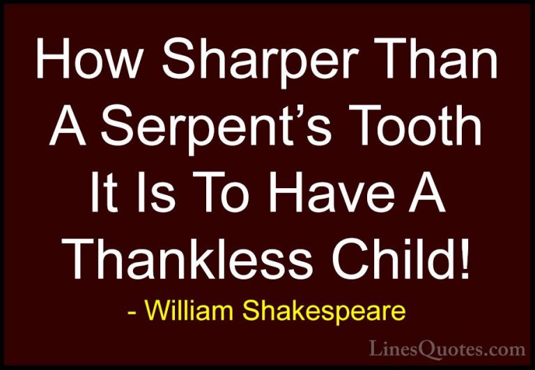 William Shakespeare Quotes (172) - How Sharper Than A Serpent's T... - QuotesHow Sharper Than A Serpent's Tooth It Is To Have A Thankless Child!