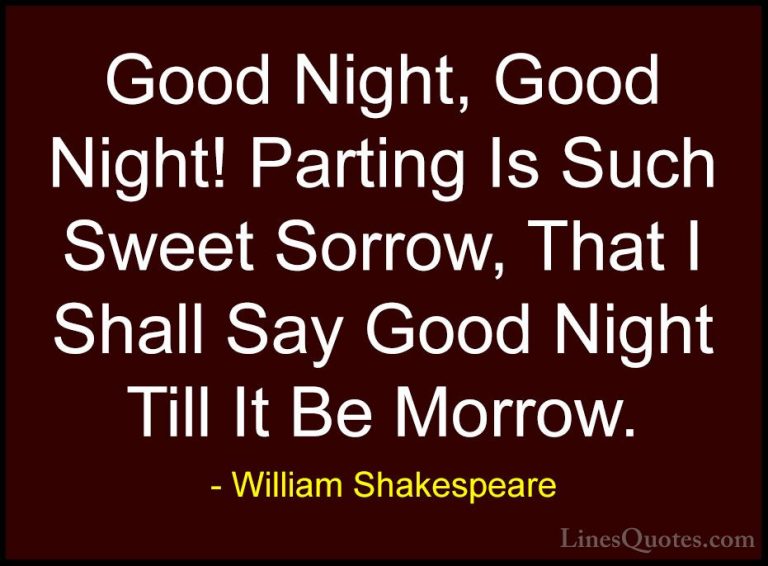 William Shakespeare Quotes (18) - Good Night, Good Night! Parting... - QuotesGood Night, Good Night! Parting Is Such Sweet Sorrow, That I Shall Say Good Night Till It Be Morrow.