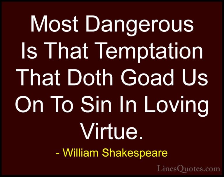 William Shakespeare Quotes (183) - Most Dangerous Is That Temptat... - QuotesMost Dangerous Is That Temptation That Doth Goad Us On To Sin In Loving Virtue.