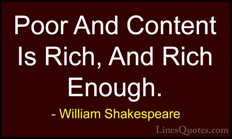 William Shakespeare Quotes (187) - Poor And Content Is Rich, And ... - QuotesPoor And Content Is Rich, And Rich Enough.