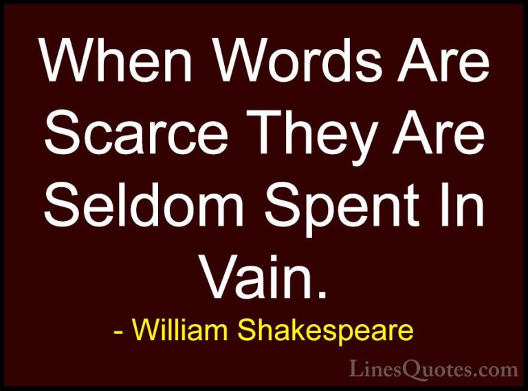 William Shakespeare Quotes (189) - When Words Are Scarce They Are... - QuotesWhen Words Are Scarce They Are Seldom Spent In Vain.