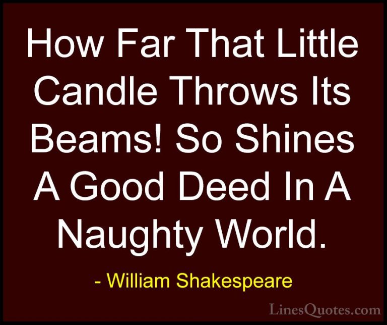 William Shakespeare Quotes (19) - How Far That Little Candle Thro... - QuotesHow Far That Little Candle Throws Its Beams! So Shines A Good Deed In A Naughty World.