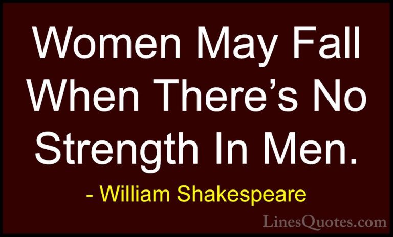William Shakespeare Quotes (193) - Women May Fall When There's No... - QuotesWomen May Fall When There's No Strength In Men.