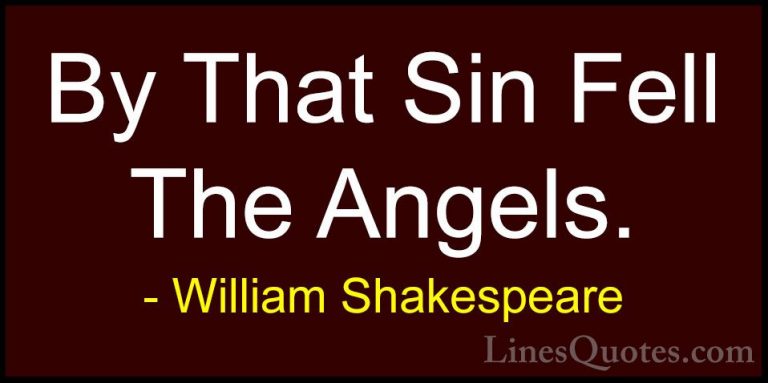 William Shakespeare Quotes (202) - By That Sin Fell The Angels.... - QuotesBy That Sin Fell The Angels.