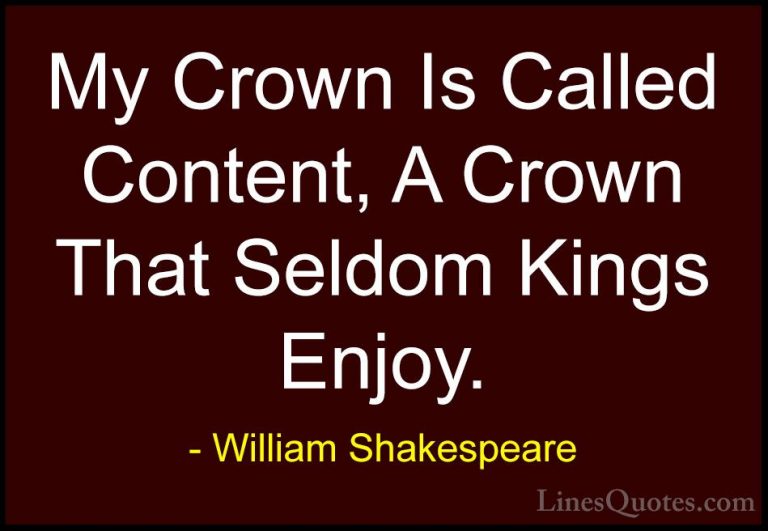 William Shakespeare Quotes (21) - My Crown Is Called Content, A C... - QuotesMy Crown Is Called Content, A Crown That Seldom Kings Enjoy.