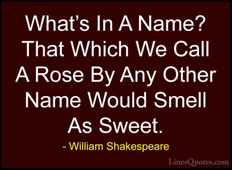 William Shakespeare Quotes (24) - What's In A Name? That Which We... - QuotesWhat's In A Name? That Which We Call A Rose By Any Other Name Would Smell As Sweet.