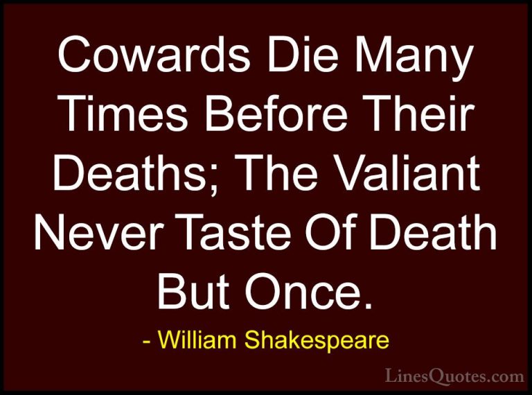 William Shakespeare Quotes (29) - Cowards Die Many Times Before T... - QuotesCowards Die Many Times Before Their Deaths; The Valiant Never Taste Of Death But Once.