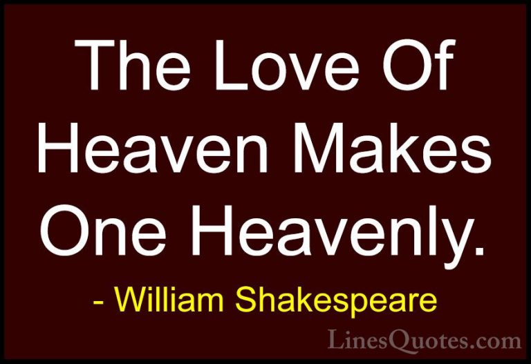 William Shakespeare Quotes (31) - The Love Of Heaven Makes One He... - QuotesThe Love Of Heaven Makes One Heavenly.