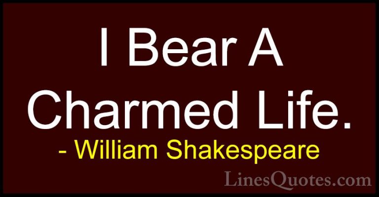 William Shakespeare Quotes (38) - I Bear A Charmed Life.... - QuotesI Bear A Charmed Life.