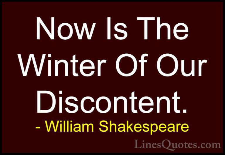 William Shakespeare Quotes (40) - Now Is The Winter Of Our Discon... - QuotesNow Is The Winter Of Our Discontent.