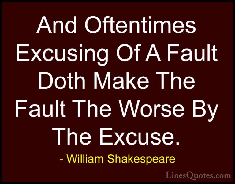William Shakespeare Quotes (49) - And Oftentimes Excusing Of A Fa... - QuotesAnd Oftentimes Excusing Of A Fault Doth Make The Fault The Worse By The Excuse.