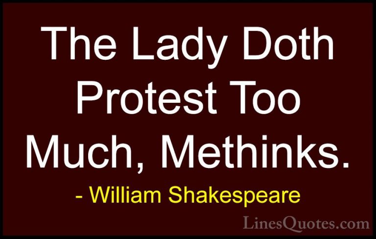 William Shakespeare Quotes (52) - The Lady Doth Protest Too Much,... - QuotesThe Lady Doth Protest Too Much, Methinks.