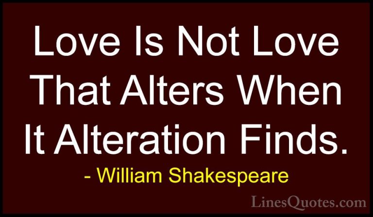 William Shakespeare Quotes (53) - Love Is Not Love That Alters Wh... - QuotesLove Is Not Love That Alters When It Alteration Finds.